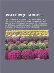 1984 Films (Film Guide) The Terminator, Repo Man, Dune, Nausica of the Valley of the Wind, This Is Spinal Tap,1153729172,9781153729178