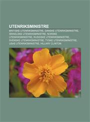 Utenriksministre Britiske utenriksministre, Danske utenriksministre, Israelske utenriksministre, Norske utenriksministre,1233371533,9781233371532