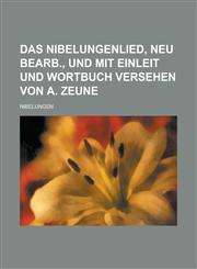 Das Nibelungenlied, Neu Bearb., Und Mit Einleit Und Wortbuch Versehen Von A. Zeune,123404613X,9781234046132