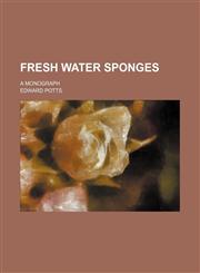 Fresh water sponges; a monograph,1151176281,9781151176288