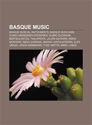 Basque music Basque musical instruments, Basque musicians, Eusko Abendaren Ereserkia, Eusko Gudariak, Bertsolaritza, Txalaparta,1156402646,9781156402641