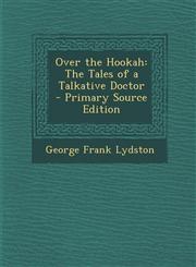 Over the Hookah The Tales of a Talkative Doctor,1289515808,9781289515805
