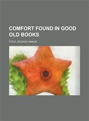 Comfort Found in Good Old Books,115131336X,9781151313362