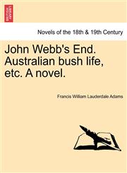 John Webb's End. Australian Bush Life, Etc. a Novel.,1241225222,9781241225223