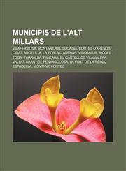 Municipis de l'Alt Millars Vilafermosa, Montanejos, Sucaina, Cortes d'Arenós, Cirat, Argeleta, La Pobla d'Arenós, Vilamalur, Aiòder, Toga,1232760811,9781232760818