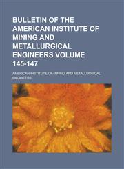 Bulletin of the American Institute of Mining and Metallurgical Engineers Volume 145-147,1154954625,9781154954623