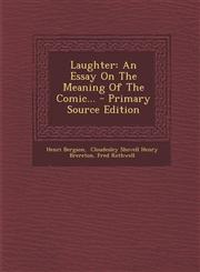 Laughter An Essay on the Meaning of the Comic... - Primary Source Edition,1293483168,9781293483169