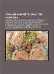 Former Non-Metropolitan Counties Bedfordshire, Cheshire, Cheshire Cat, History of Cheshire, Timeline of Cheshire History, Salt in Cheshire,115647616X,9781156476161