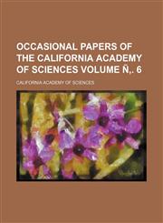 Occasional papers of the California Academy of Sciences Volume Ñ‚. 6,115306362X,9781153063623