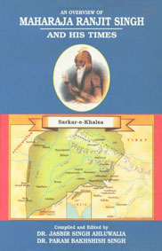 An Overview of Maharaja Ranjit Singh and His Times,8173807884,9788173807886