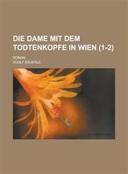 Die Dame Mit Dem Todtenkopfe in Wien; Roman (1-2),115355559X,9781153555593
