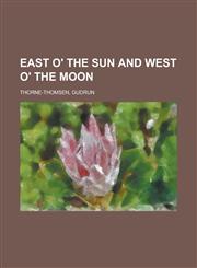 East O' the Sun and West O' the Moon,1153603179,9781153603171