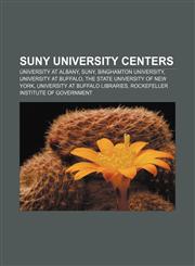SUNY university centers University at Albany, SUNY, Binghamton University, University at Buffalo, The State University of New York,115659412X,9781156594124