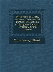 Dictionary of Sects, Heresies, Ecclesiastical Parties, and Schools of Religious Thought - Primary Source Edition,1294554387,9781294554387