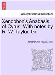 Xenophon's Anabasis of Cyrus. With notes by R. W. Taylor. Gr. BOOK II,1241457670,9781241457679
