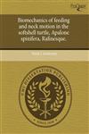 Biomechanics of feeding and neck motion in the softshell turtle, Apalone spinifera, Rafinesque.,1244015318,9781244015319