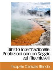 Diritto Internazionale Prelezioni con un Saggio sul Machiavelli,1113029293,9781113029294
