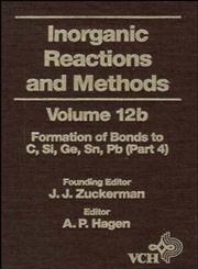 Inorganic Reactions and Methods, Vol. 12B Formation of Bonds to C,Si,Ge,Sn,Pb (Part 4),0471186686,9780471186687