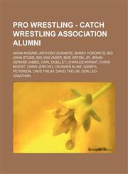 Pro Wrestling - Catch Wrestling Association alumni Akira Nogami, Anthony Durante, Barry Horowitz, Big John Studd, Big Van Vader, Bob Orton, Jr., Brian Gerard James, Carl Ouellet, Charles Wright, Chris Benoit, Chris Jericho, Crusher Kline, Darryl Peterson,1234665891,9781234665890