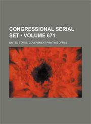 Congressional Serial Set (Volume 671),1154365530,9781154365535