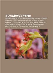 Bordeaux wine Second wine, Bordeaux wine regions, Alexis Lichine's classification of Bordeaux wine,1156406668,9781156406663