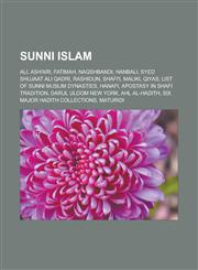 Sunni Islam Ali, Ash'ari, Fatimah, Naqshbandi, Hanbali, Syed Shujaat Ali Qadri, Rashidun, Shafi'i, Maliki, Qiyas, List of Sunni Muslim dynasties, Hanafi, Apostasy in Shafi tradition, Darul Uloom New York, Ahl al-Hadith,1157662811,9781157662815