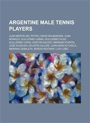 Argentine male tennis players Juan Martín del Potro, David Nalbandian, Juan Mónaco, Guillermo Cañas, Guillermo Vilas, Guillermo Coria,1234594153,9781234594152