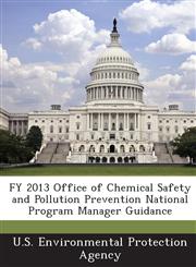 FY 2013 Office of Chemical Safety and Pollution Prevention National Program Manager Guidance,1288811209,9781288811205