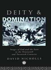 Deity and Domination: Images of God and the State in the Nineteenth and Twentieth Centuries (Hulsean Lectures),041501171X,9780415011716