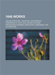 1646 Works 1646 Architecture, 1646 Books, Westminster Confession of Faith, Pseudodoxia Epidemica, Dell'arcano del Mare, Bara Katr,1157728219,9781157728214