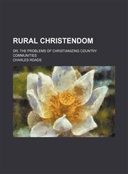 Rural Christendom; or, The problems of Christianizing country communities,1151277738,9781151277732