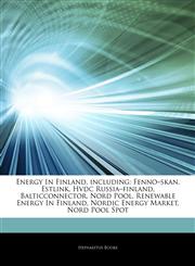 Articles On Energy In Finland, including Fennoâ€"skan, Estlink, Hvdc Russiaâ€"finland, Balticconnector, Nord Pool, Renewable Energy In Finland, Nordic Energy Market, Nord Pool Spot,1243089156,9781243089151