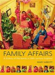 Family Affairs A History of the Family in Twentieth-Century England,0415145872,9780415145879