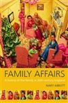 Family Affairs A History of the Family in Twentieth-Century England,0415145872,9780415145879