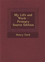 My Life and Work - Primary Source Edition,1294685422,9781294685425