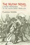 The Mutiny Novel, 1857-2007 Literary Responses to the Indian Sepoy Rebellion,817851057X,9788178510576