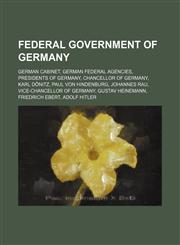 Federal Government of Germany German Cabinet, German federal agencies, Presidents of Germany, Chancellor of Germany, Karl Dönitz,1234585553,9781234585556