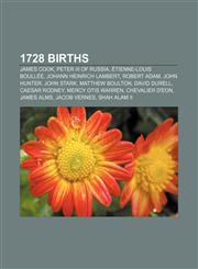 1728 births James Cook, Peter III of Russia, Étienne-Louis Boullée, Johann Heinrich Lambert, Robert Adam, John Hunter, John Stark,1155821017,9781155821016