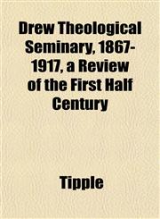 Drew Theological Seminary, 1867-1917, a Review of the First Half Century,1152244280,9781152244283