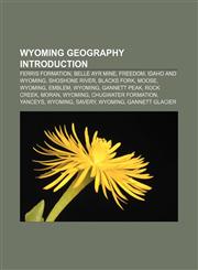 Wyoming geography Introduction Ferris Formation, Belle Ayr Mine, Freedom, Idaho and Wyoming, Shoshone River, Blacks Fork, Moose, Wyoming,1157545726,9781157545729