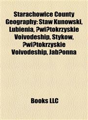 Starachowice County Geography Introduction Staw Kunowski, Lubienia, Świętokrzyskie Voivodeship, Styków, Świętokrzyskie Voivodeship, Jabłonna,115593380X,9781155933801