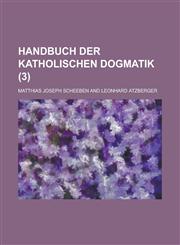 Handbuch Der Katholischen Dogmatik (3 ),1234561441,9781234561444