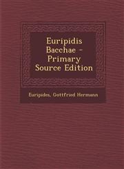 Euripidis Bacchae - Primary Source Edition,1294600230,9781294600237