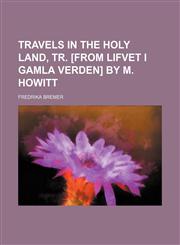 Travels in the Holy Land, Tr. [From Lifvet I Gamla Verden] by M. Howitt,1151260355,9781151260352