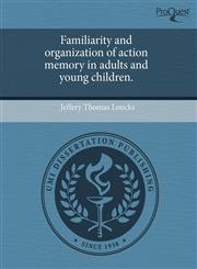 Familiarity and organization of action memory in adults and young children.,1244100331,9781244100336