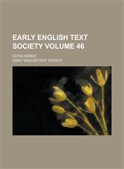 Early English Text Society; Extra series Volume 46,1230026894,9781230026893