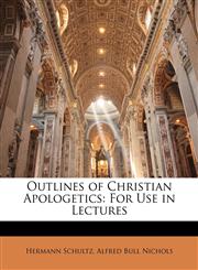 Outlines of Christian Apologetics For Use in Lectures,1142192237,9781142192235
