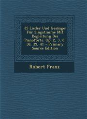35 Lieder Und Gesange Fur Singstimme Mit Begleitung Des Pianoforte. Op. 2, 3, 8, 38, 39, 41 - Primary Source Edition,1294724649,9781294724643