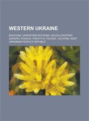 Western Ukraine Bukovina, Carpathian Ruthenia, Galicia (Eastern Europe), Podolia, Pokuttya, Polesia, Volhynia, West Ukrainian People's,1230790292,9781230790299