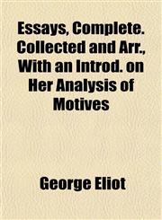 Essays, Complete. Collected and Arr., With an Introd. on Her Analysis of Motives,1152525409,9781152525405